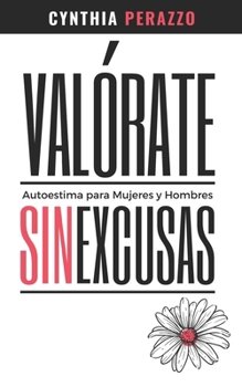 Paperback VALÓRATE. Autoestima para mujeres y hombres: Sin excusas Libro de Autoconocimiento [Spanish] Book