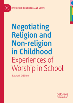 Paperback Negotiating Religion and Non-Religion in Childhood: Experiences of Worship in School Book