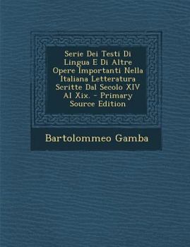 Paperback Serie Dei Testi Di Lingua E Di Altre Opere Importanti Nella Italiana Letteratura Scritte Dal Secolo XIV Al Xix. [Italian] Book