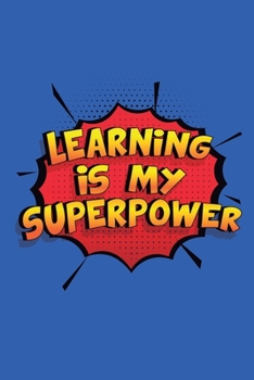 Paperback Learning Is My Superpower: A 6x9 Inch Softcover Diary Notebook With 110 Blank Lined Pages. Funny Learning Journal to write in. Learning Gift and Book