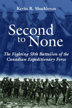 Paperback Second to None: The Fighting 58th Battalion of the Canadian Expeditionary Force Book