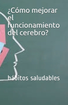 ?C?mo mejorar el funcionamiento del cerebro?: h?bitos saludables