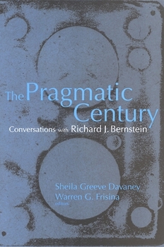 Paperback The Pragmatic Century: Conversations with Richard J. Bernstein Book