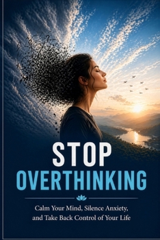 Paperback Stop Overthinking: Calm Your Mind, Silence Anxiety, and Take Back Control of Your Life Book