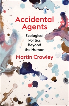 Accidental Agents: Ecological Politics Beyond the Human - Book  of the Insurrections: Critical Studies in Religion, Politics, and Culture
