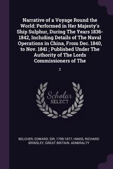 Paperback Narrative of a Voyage Round the World: Performed in Her Majesty's Ship Sulphur, During The Years 1836-1842, Including Details of The Naval Operations Book