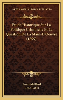Etude Historique Sur La Politique Criminelle Et La Question De La Main-D'Oeuvre (1899)
