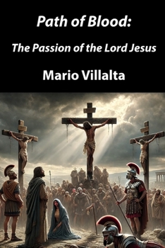 Path of Blood: The Passion of the Lord Jesus
