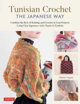 Hardcover Tunisian Crochet - The Japanese Way: Combine the Best of Knitting and Crochet Using Clear Japanese-Style Charts & Symbols Book