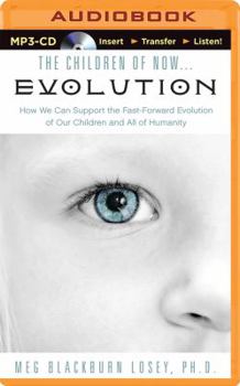 MP3 CD The Children of Now... Evolution: How We Can Support the Fast-Forward Evolution of Our Children and All of Humanity Book