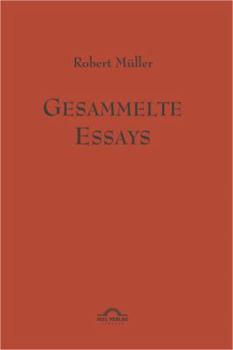 Robert Muller: Gesammelte Essays.
