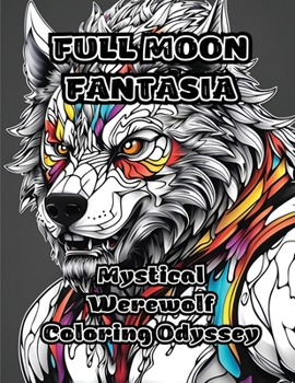 Paperback Full Moon Fantasia: Mystical Werewolf Coloring Odyssey Book