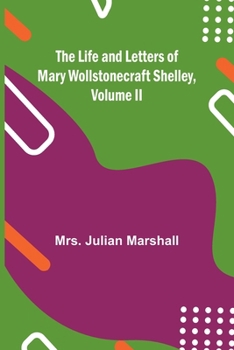 Paperback The Life and Letters of Mary Wollstonecraft Shelley, Volume II Book