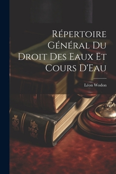 Paperback Répertoire Général Du Droit Des Eaux Et Cours D'Eau [French] Book