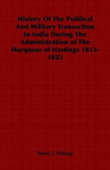 Paperback History of the Political and Military Transaction in India During the Administration of the Marquess of Hastings 1813-1823 Book