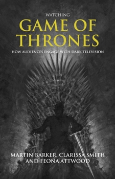 Hardcover Watching Game of Thrones: How Audiences Engage with Dark Television Book