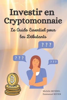 Paperback Investir en Cryptomonnaie: Le Guide Essentiel pour les Débutants [French] Book