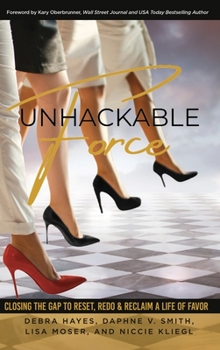 Hardcover Unhackable Force: Closing the Gap to Reset, Redo, & Reclaim a Life of Favor Book