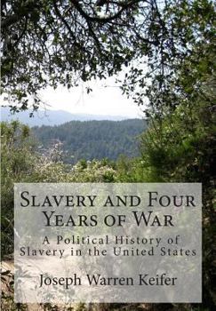 Slavery and Four Years of war; a Political History of Slavery in the United States, Together With a Narrative of the Campaigns and Battles of the Civil War in Which the Author Took Part: 1861-1865
