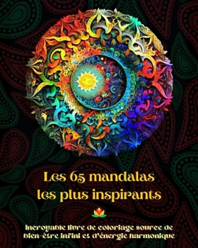 Paperback Les 65 mandalas les plus inspirants - Incroyable livre de coloriage source de bien-être infini et d'énergie harmonique: Outil artistique d'auto-assist [French] Book