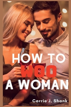 Paperback How to Woo a Woman: Getting Your Dream Woman Book