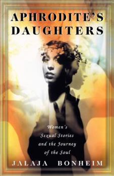 Paperback Aphrodite's Daughters: Women's Sexual Stories and the Journey of the Soul Book