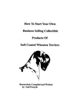 How To Start Your Own Business Selling Collectible Products Of Soft Coated Wheaton Terriers