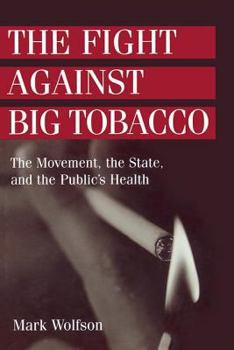 Paperback The Fight Against Big Tobacco: The Movement, the State, and the Public's Health Book