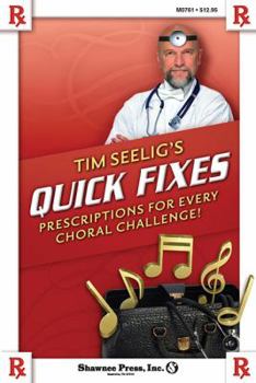 Paperback Tim Seelig's Quick Fixes: Prescriptions for Every Choral Challenge! Book