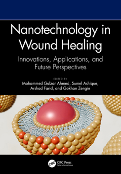Hardcover Nanotechnology in Wound Healing: Innovations, Applications, and Future Perspectives Book