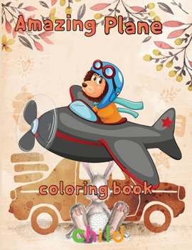 Paperback Amazing Plane Coloring Book child: 8.5''x11''/ Airplane Coloring Book