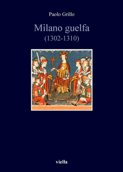 Milano Guelfa (1302-1310) (Italian Edition)