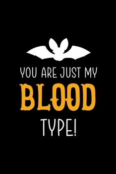 You Are Just My Blood Type!: Notebook Journal Composition Blank Lined Diary Notepad 120 Pages Paperback Black Solid Bat