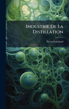 Hardcover Industrie De La Distillation [French] Book