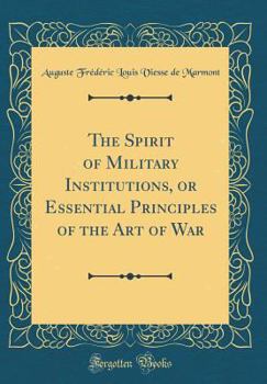 Hardcover The Spirit of Military Institutions, or Essential Principles of the Art of War (Classic Reprint) Book