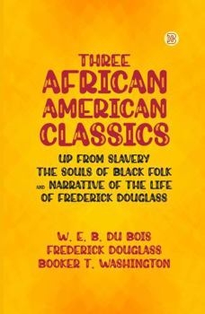 Paperback Three African-American Classics: Up from Slavery The Souls of Black Folk and Narrative of the Life of Frederick Douglass Book