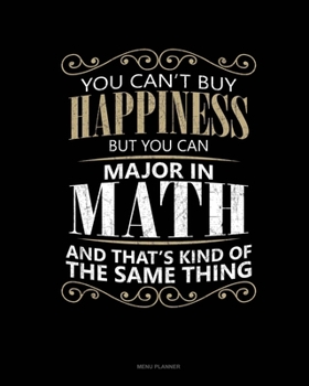 Paperback You Can't Buy Happiness But You Can Major In Math And That's Kind Of The Same Thing: Menu Planner Book