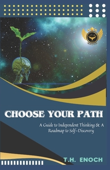 Paperback Choose Your Path: A Guide to Independent Thinking & A Roadmap to Self-Discovery Book
