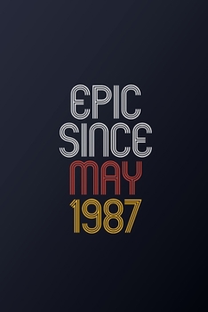 Epic Since May 1987: Blank Lined Journal, Happy Birthday Notebook, Diary Perfect Gift For Your Loved Ones