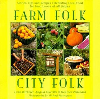 Hardcover Farm Folk City Folk: Stories, Tips and Recipes Celebrating Local Food for Food Lovers of All Stripes Book