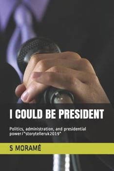 Paperback I Could Be President: Politics, administration, and presidential power Book