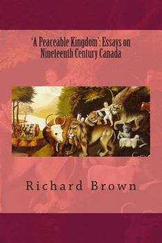 Paperback 'A Peaceable Kingdom': Essays on Nineteenth Century Canada Book