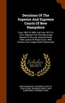 Hardcover Decisions Of The Superior And Supreme Courts Of New Hampshire: From 1802 To 1809, And From 1813 To 1816. Selected From The Manuscript Reports Of The L Book