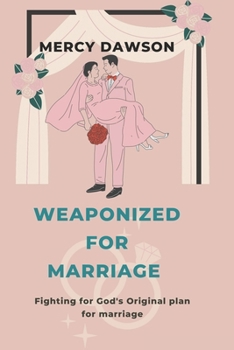 Paperback Weaponized for Marriage: Fighting For Gods Original Plan for Marriage, Godly Marriage, We are One Book