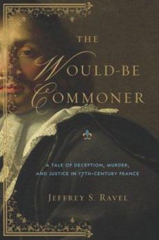 Hardcover The Would-Be Commoner: A Tale of Deception, Murder, and Justice in Seventeenth-Century France Book
