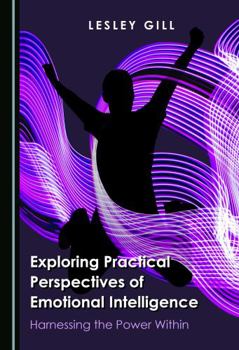 Paperback Exploring Practical Perspectives of Emotional Intelligence: Harnessing the Power Within Book
