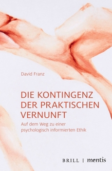 Paperback Die Kontingenz Der Praktischen Vernunft: Auf Dem Weg Zu Einer Psychologisch Informierten Ethik [German] Book