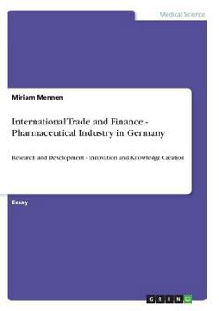 Paperback International Trade and Finance - Pharmaceutical Industry in Germany: Research and Development - Innovation and Knowledge Creation Book