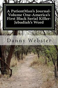 Paperback A PatientMan's Journal-Volume One- America's First Black Serial Killer: Jebadiah's Word Book