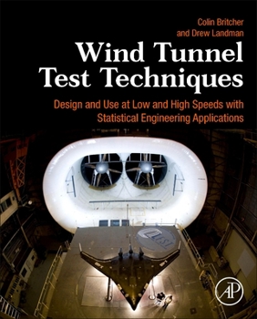 Hardcover Wind Tunnel Test Techniques: Design and Use at Low and High Speeds with Statistical Engineering Applications Book